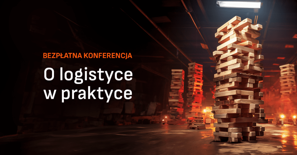 Opis obrazu: Na grafice przedstawiono materiały promujące bezpłatną konferencję „O logistyce w praktyce”. Na pierwszym planie widoczna jest wysoka wieża z drewnianych klocków ustawiona w magazynowej przestrzeni, symbolizująca planowanie, stabilność oraz zarządzanie procesami logistycznymi. Ciemne tło z industrialnym oświetleniem i elementami infrastruktury magazynowej podkreśla nowoczesny charakter wydarzenia poświęconego praktycznym aspektom logistyki i łańcucha dostaw.